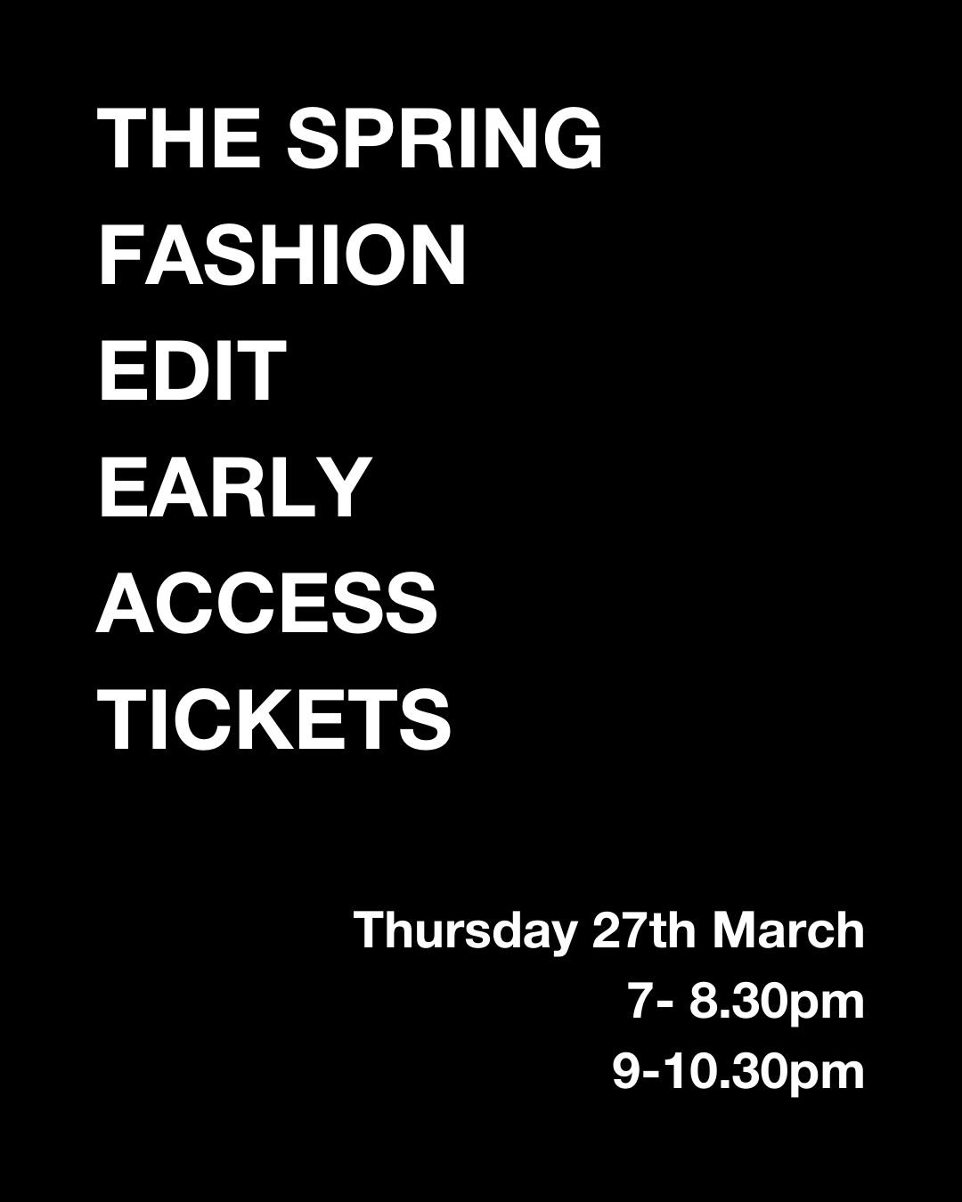 THE SPRING FASHION EDIT - EARLY ACCESS TICKET FOR ONE (THURSDAY 27TH MARCH)